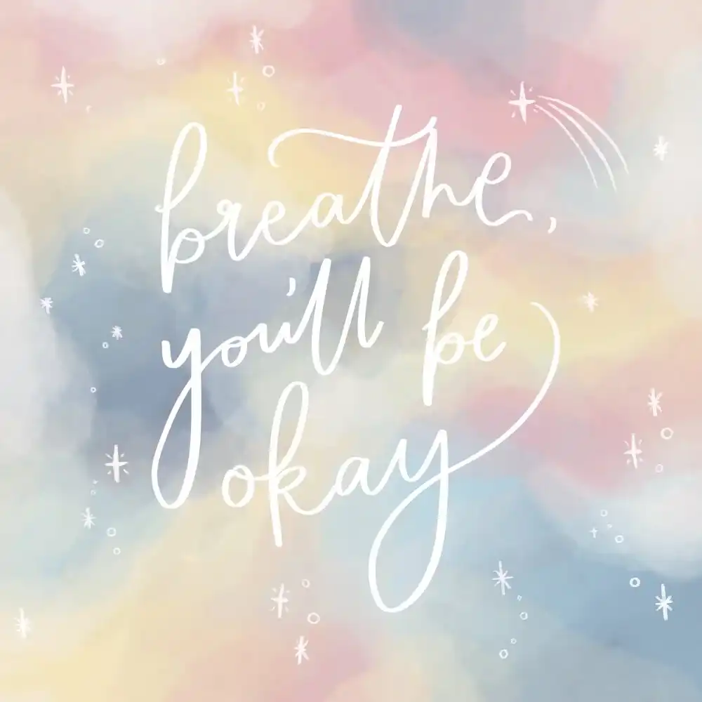Breathe. You will be ok.